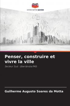 Penser construire et vivre la ville