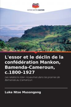 L'essor et le déclin de la confédération Mankon Bamenda-Cameroun c.1800-1927