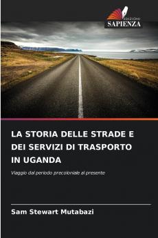 LA STORIA DELLE STRADE E DEI SERVIZI DI TRASPORTO IN UGANDA
