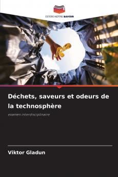 Déchets saveurs et odeurs de la technosphère