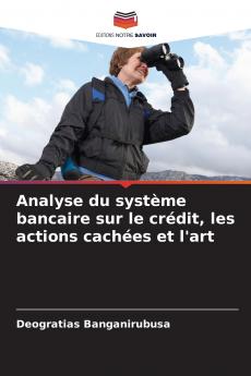 Analyse du système bancaire sur le crédit les actions cachées et l'art