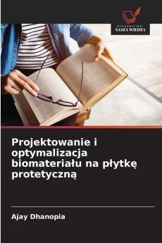 Projektowanie i optymalizacja biomateria?u na p?ytk? protetyczn?