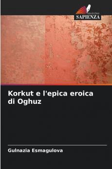 Korkut e l'epica eroica di Oghuz