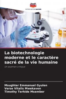 La biotechnologie moderne et le caractère sacré de la vie humaine