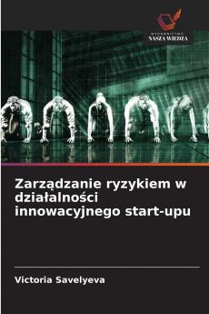 Zarz?dzanie ryzykiem w dzia?alno?ci innowacyjnego start-upu