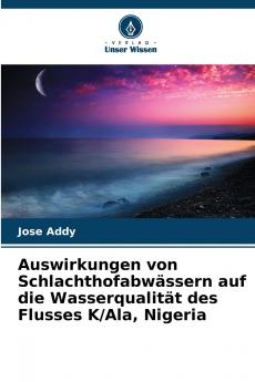 Auswirkungen von Schlachthofabwässern auf die Wasserqualität des Flusses K/Ala Nigeria