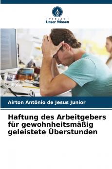 Haftung des Arbeitgebers für gewohnheitsmäßig geleistete Überstunden