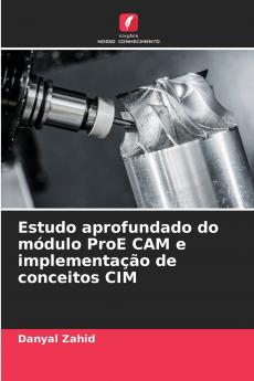 Estudo aprofundado do módulo ProE CAM e implementação de conceitos CIM