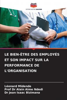 LE BIEN-ÊTRE DES EMPLOYÉS ET SON IMPACT SUR LA PERFORMANCE DE L'ORGANISATION