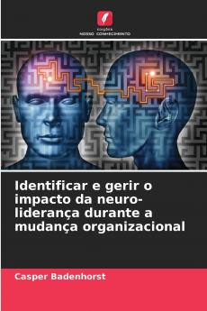 Identificar e gerir o impacto da neuro-liderança durante a mudança organizacional