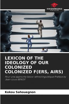 LEXICON OF THE IDEOLOGY OF OUR COLONIZED COLONIZED F(ERS AIRS)