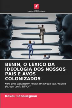 BENIN O LÉXICO DA IDEOLOGIA DOS NOSSOS PAIS E AVÓS COLONIZADOS