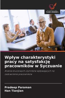Wp?yw charakterystyki pracy na satysfakcj? pracowników w Syczuanie