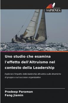 Uno studio che esamina l'effetto dell'Altruismo nel contesto della Leadership