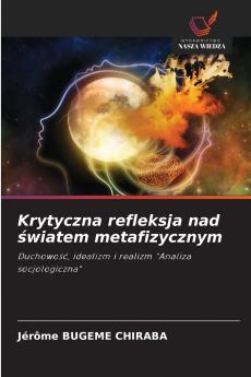 Krytyczna refleksja nad ?wiatem metafizycznym