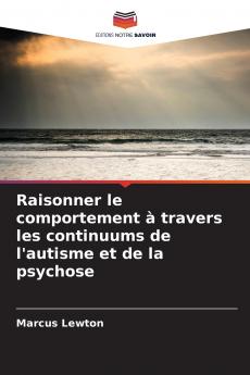 Raisonner le comportement à travers les continuums de l'autisme et de la psychose