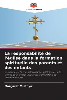 La responsabilité de l'église dans la formation spirituelle des parents et des enfants