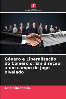 Género e Liberalização do Comércio. Em direção a um campo de jogo nivelado