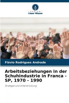Arbeitsbeziehungen in der Schuhindustrie in Franca - SP 1970 - 1990
