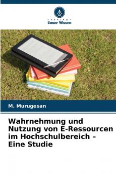 Wahrnehmung und Nutzung von E-Ressourcen im Hochschulbereich - Eine Studie