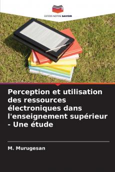 Perception et utilisation des ressources électroniques dans l'enseignement supérieur - Une étude