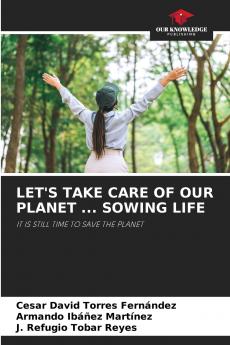 LET'S TAKE CARE OF OUR PLANET ... SOWING LIFE