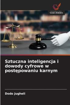 Sztuczna inteligencja i dowody cyfrowe w post?powaniu karnym