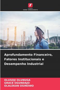 Aprofundamento Financeiro Fatores Institucionais e Desempenho Industrial