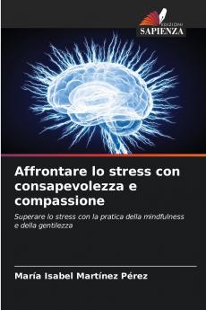 Affrontare lo stress con consapevolezza e compassione