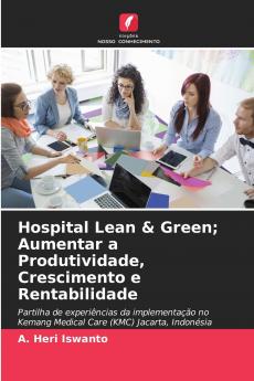 Hospital Lean & Green; Aumentar a Produtividade Crescimento e Rentabilidade