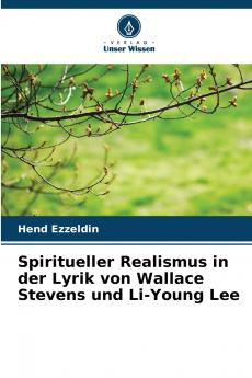 Spiritueller Realismus in der Lyrik von Wallace Stevens und Li-Young Lee