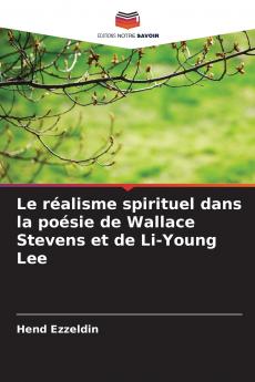 Le réalisme spirituel dans la poésie de Wallace Stevens et de Li-Young Lee
