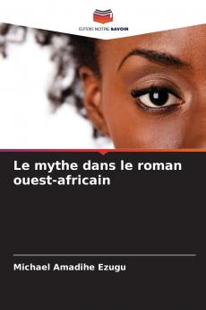 Le mythe dans le roman ouest-africain