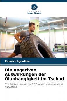 Die negativen Auswirkungen der Ölabhängigkeit im Tschad