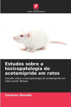 Estudos sobre a toxicopatologia do acetamipride em ratos