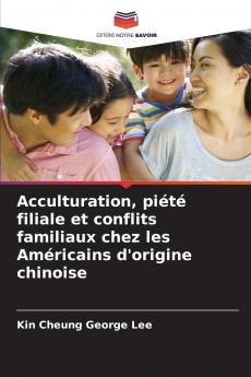 Acculturation piété filiale et conflits familiaux chez les Américains d'origine chinoise