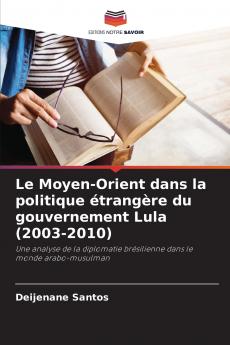 Le Moyen-Orient dans la politique étrangère du gouvernement Lula (2003-2010)