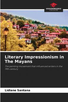Literary Impressionism in The Mayans