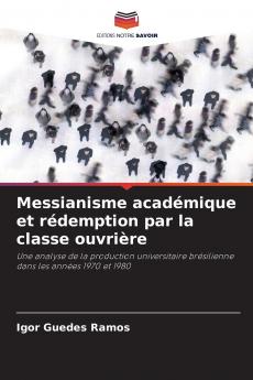Messianisme académique et rédemption par la classe ouvrière