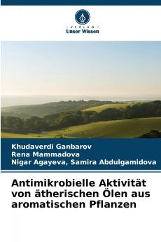Antimikrobielle Aktivität von ätherischen Ölen aus aromatischen Pflanzen