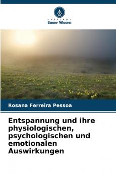 Entspannung und ihre physiologischen psychologischen und emotionalen Auswirkungen
