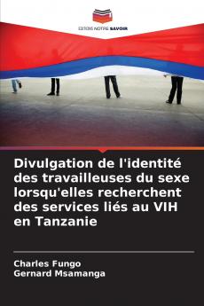 Divulgation de l'identité des travailleuses du sexe lorsqu'elles recherchent des services liés au VIH en Tanzanie