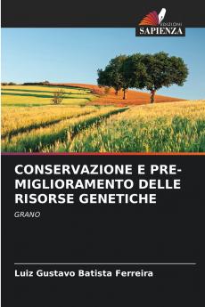 CONSERVAZIONE E PRE-MIGLIORAMENTO DELLE RISORSE GENETICHE