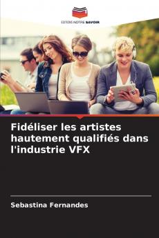 Fidéliser les artistes hautement qualifiés dans l'industrie VFX