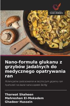 Nano-formu?a glukanu z grzybów jadalnych do medycznego opatrywania ran