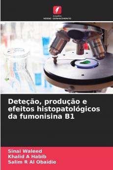 Deteção produção e efeitos histopatológicos da fumonisina B1