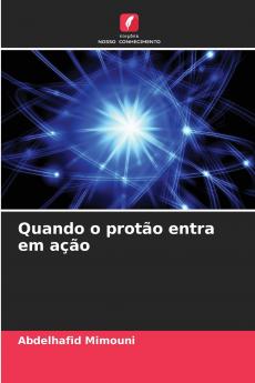 Quando o protão entra em ação