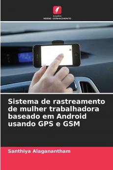 Sistema de rastreamento de mulher trabalhadora baseado em Android usando GPS e GSM