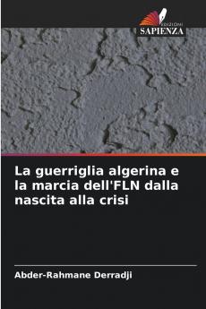 La guerriglia algerina e la marcia dell'FLN dalla nascita alla crisi