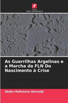 As Guerrilhas Argelinas e a Marcha da FLN Do Nascimento à Crise